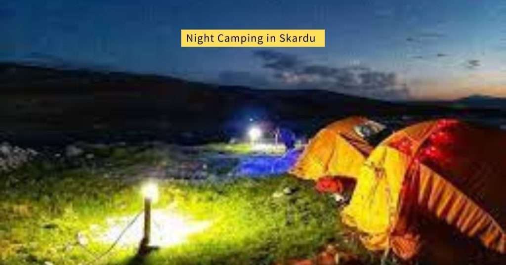 Night Camping View in skardu: Luxury Camping in Skardu- Gilgit Baltistan