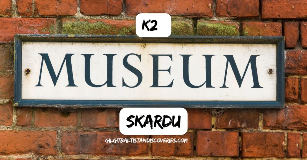 K2 Museum Skardu