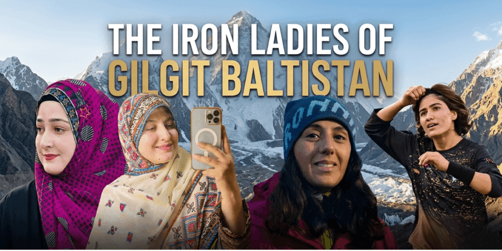The Iron Ladies of Gilgit-Baltistan Breaking Barriers in Pakistan's Northern Frontier