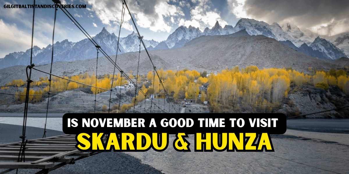 Is November a Good Time to Visit Hunza, Nagar & Skardu