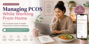 Managing PCOS While Working From Home The Complete Guide to Health, Productivity & Hormonal Balance (With App Review)